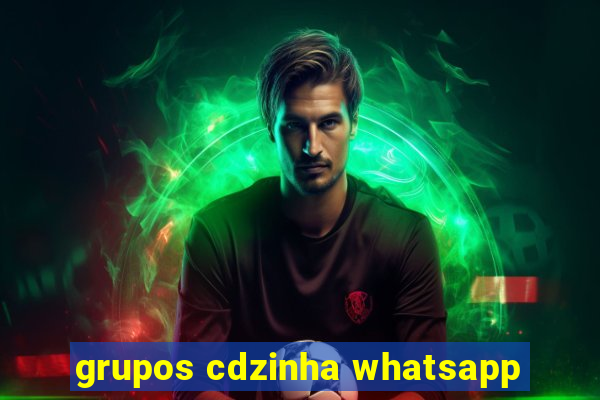 grupos cdzinha whatsapp